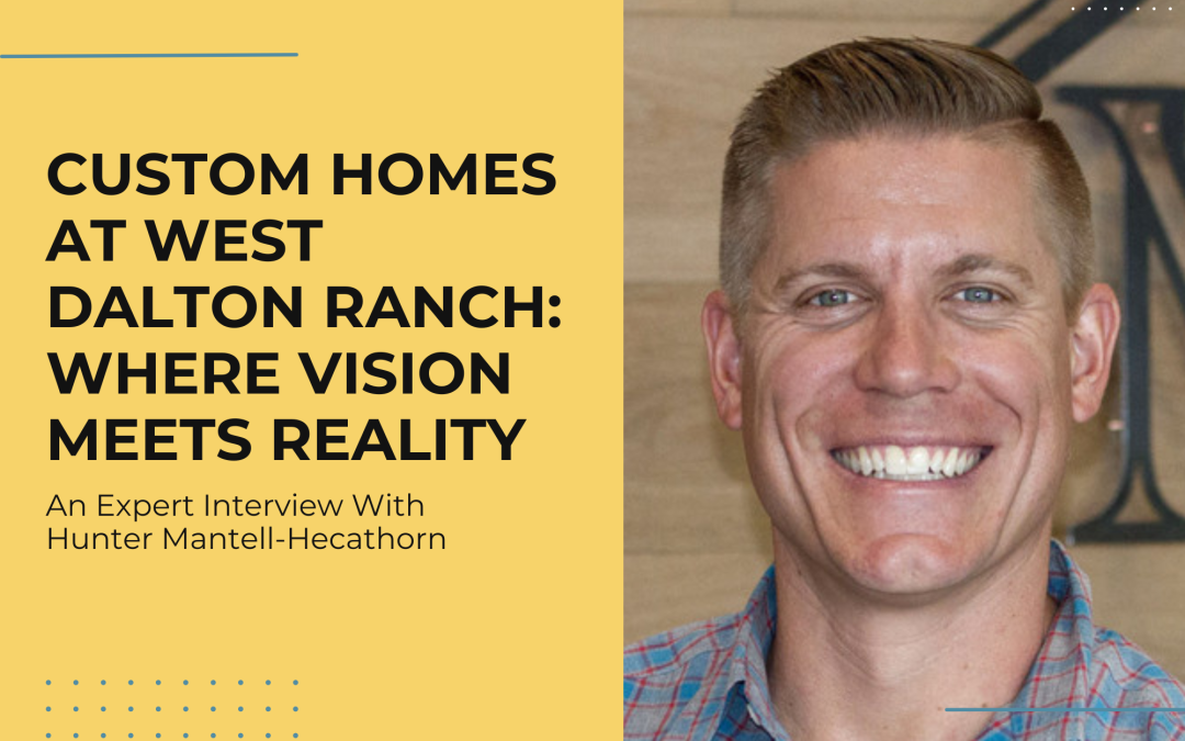 Custom Homes at West Dalton Ranch: Where Vision Meets Reality